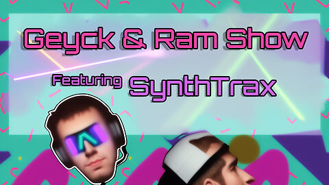 The Geyck and (Sometimes) Ram Show: Featuring SynthTrax