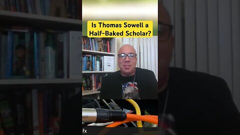 Wilfred Reilly - Is Thomas Sowell a Half-Baked Scholar. Sowell’s Work Focuses on Quantitative Study