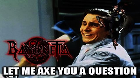 Let me AX You a Question.: Bayonetta #6