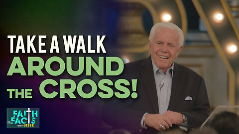 Faith the Facts with Jesse: Take A Walk Around The Cross!