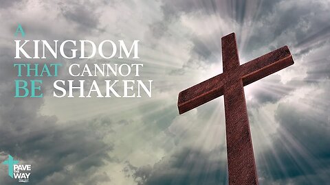 A Kingdom that cannot be Shaken | Sermon | 05 21 23 | PTWFC