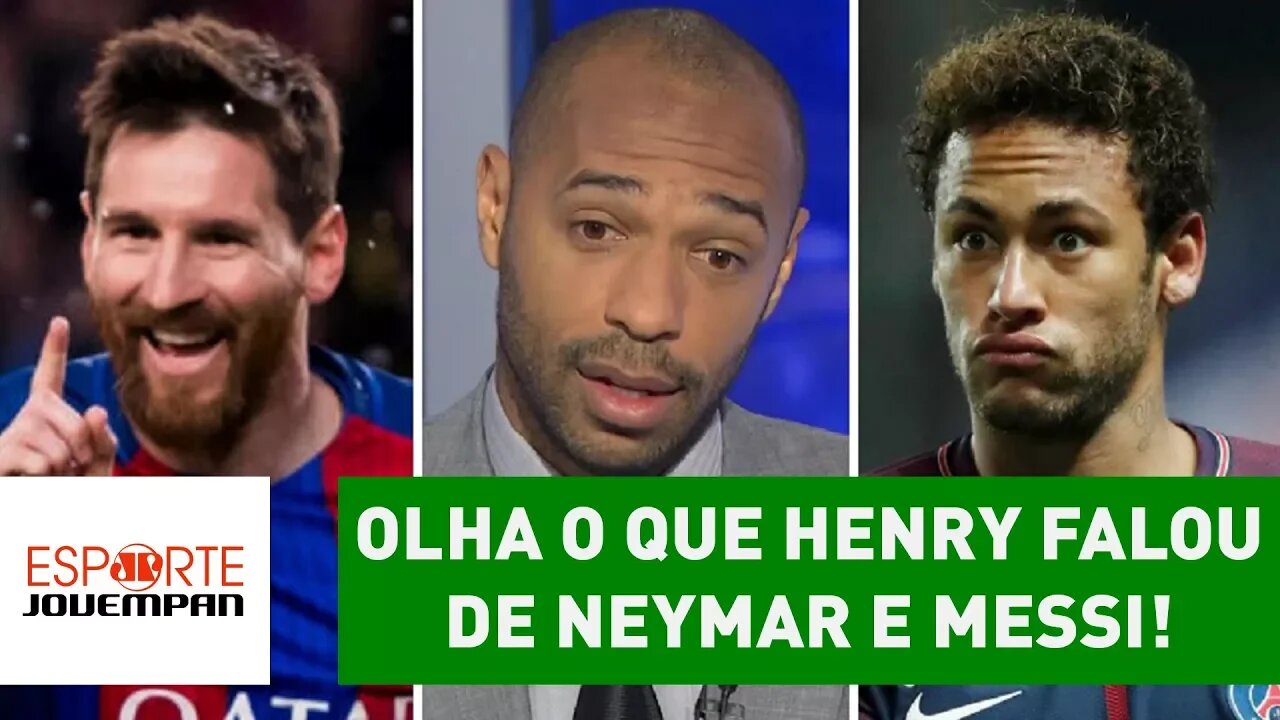 Nossa! OLHA o que HENRY falou de NEYMAR e MESSI!