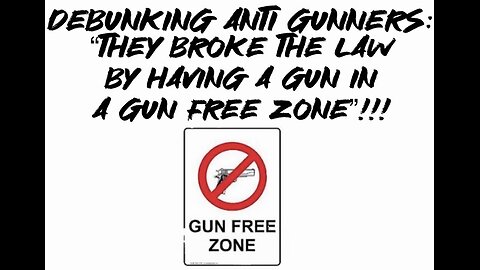 Debunking Anti Gunners: “They broke the law by having a gun in a gun free zone”!!!