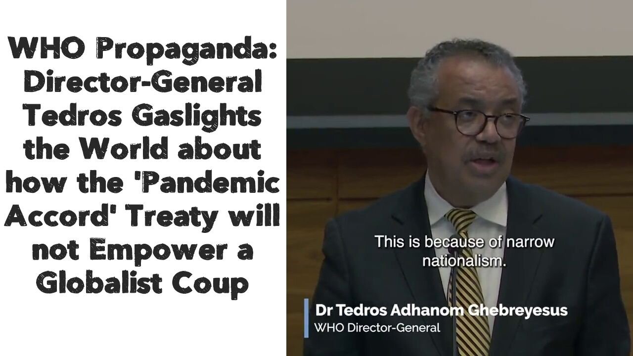 WHO Director-General Tedros Gaslights the World about how the 'Pandemic Accord' Treaty
