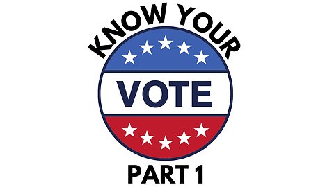 Know Your Vote (Part 1)