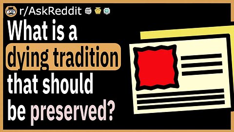 What dying tradition do you believe should be preserved?