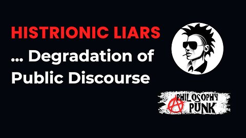 HISTRIONIC LIARS... degredation of punlic discourse