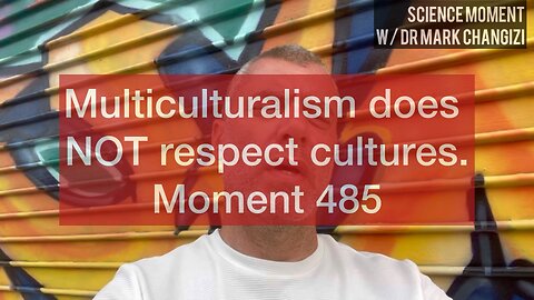 Multiculturalism does NOT respect cultures. Moment 485