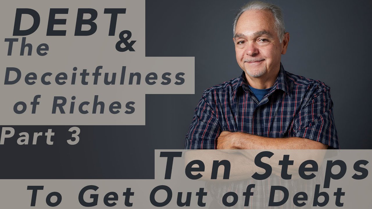 Ten Steps to Get Out of Debt - Debt & the Deceitfulness of Riches Part 3- Pastor Benny Parish