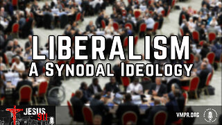 19 Nov 24, Jesus 911: Liberalism: A Synodal Ideology