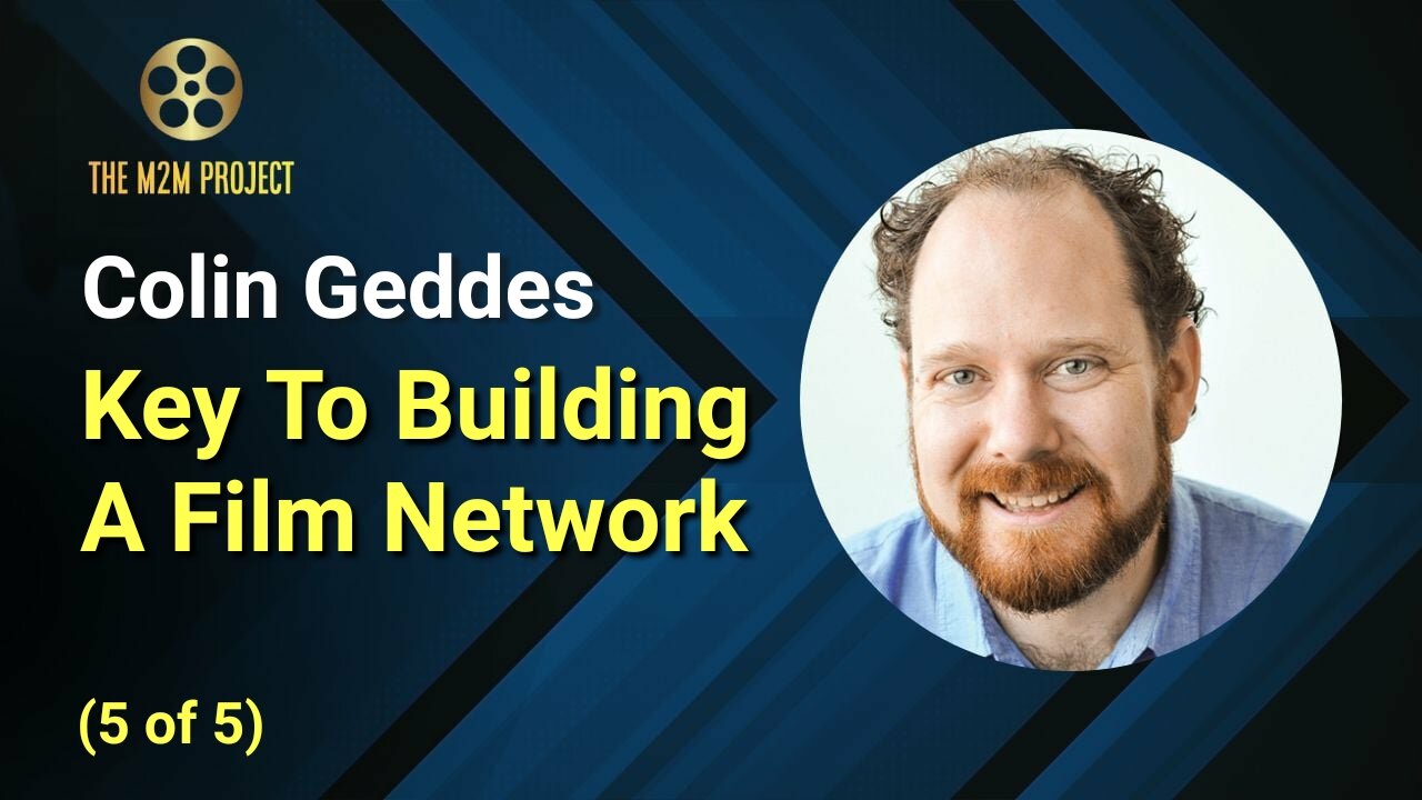 Key To Building A Film Network with Colin Geddes (5 of 5)