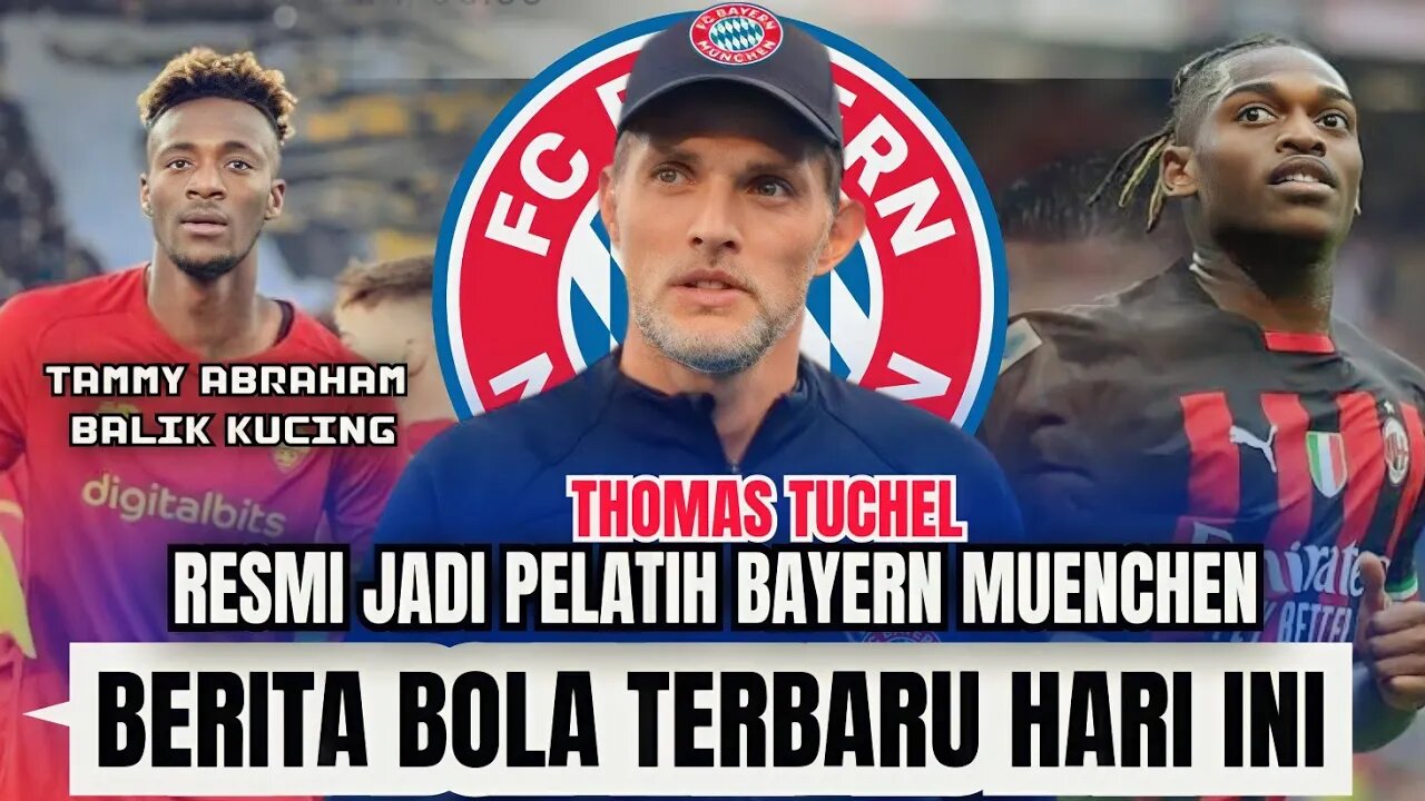 Berita Bola Terbaru Hari ini | Thomas Tuchel Resmi Jadi Pelatih Baru Bayern Muenchen