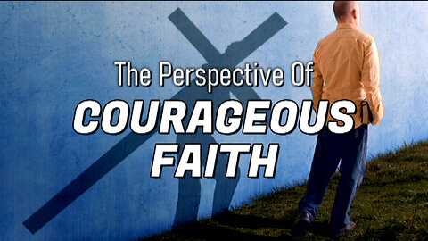 +28 THE PERSPECTIVE OF COURAGEOUS FAITH, Genesis 50:18-21