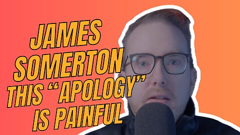 JAMES SOMERTON THIS "APOLOGY" IS BAD