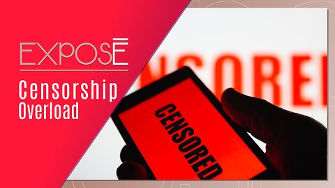 Exposé: Censorship Overload