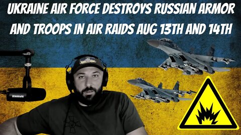 Ukraine Air Force Destroys Russian Armor and Troops In Air Raids Aug 13th and 14th - War in Ukraine