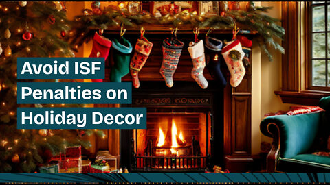 How to Safely Import Christmas Garlands and Wreaths: Avoid ISF Penalties!