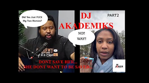 DJ AKADEMIKS....LET her be a HOE....DONT SAVE HER....