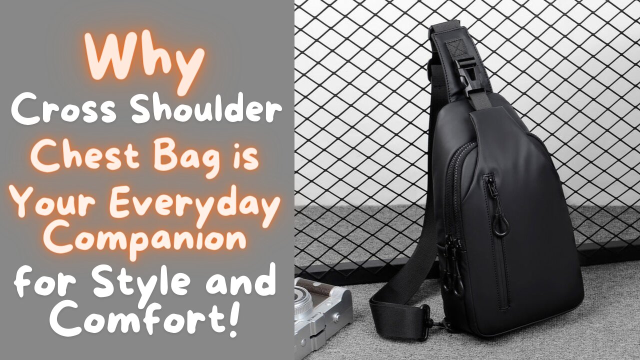 Why the Cross Shoulder Chest Bag is Your Perfect Everyday Companion for Style and Comfort!
