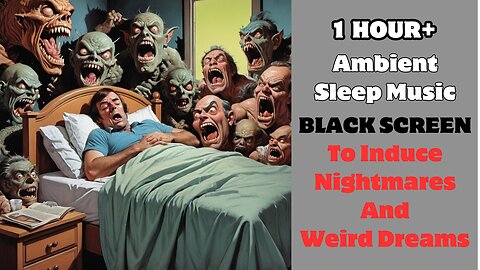 SLEEP MUSIC TO INDUCE NIGHTMARES & WEIRD DREAMS-BLACK SCREEN 1HR+ Ambient Bad Dream Bedtime