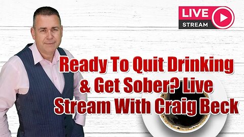Ready To Quit Drinking & Get Sober? Live Stream With Craig Beck