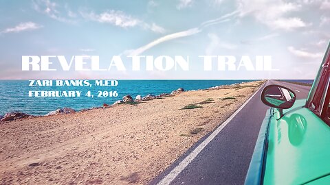 Revelation Trail | Zari Banks, M.Ed | Feb. 4, 2016