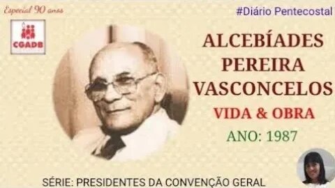 QUEM FOI ALCEBÍADES PEREIRA VASCONCELOS? ÍCONE DAS ASSEMBLEIA DE DEUS