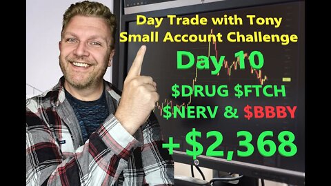 Day Trade With Tony - Small Account Challenge - Day 10 +$2,368.45 $NERV, $BBBY, $FTCH & $DRUG