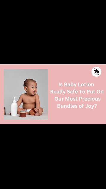 Is Baby Lotion Really Safe For Our Most Precious Bundles of Joy?