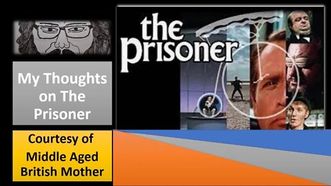 My Thoughts on The Prisoner (Courtesy of Middle Aged British Mother) [With Bloopers]