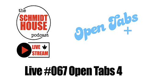 Live #067 Open Tabs 4