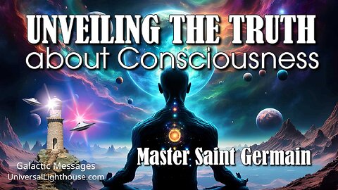 UNVEILING THE TRUTH about Consciousness ~ Master Saint Germain