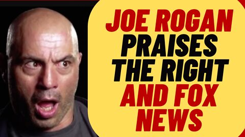 JOE ROGAN Praises The Right And Fox News