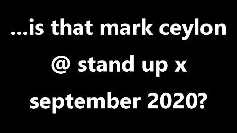 ...is that mark ceylon @ stand up x september 2020?