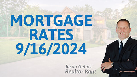 Mortgage Rates For The Week Of 9/16/24 | Realtor Rant by Jason Gelios