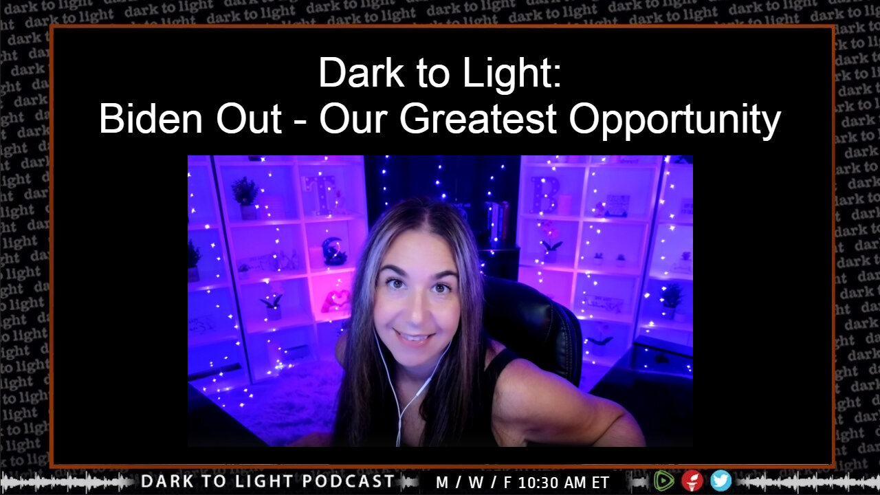 Dark to Light: Biden Out - Our Greatest Opportunity