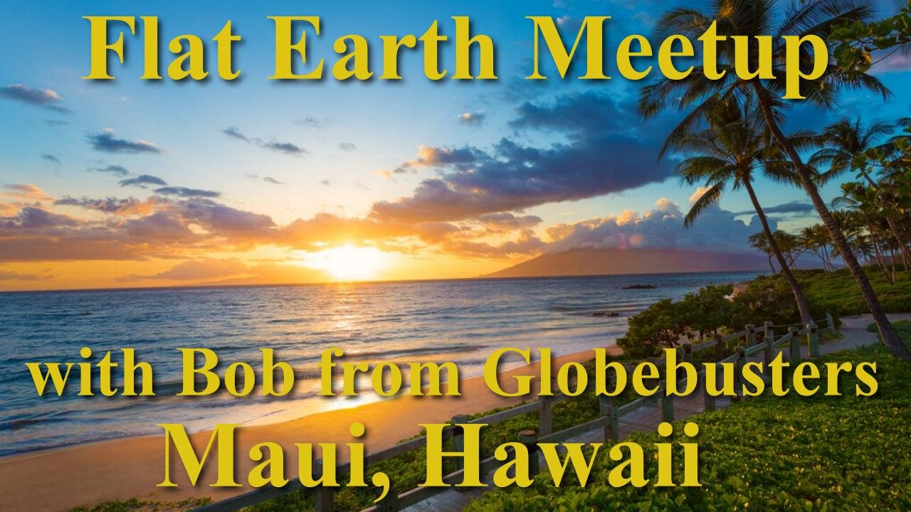 [archive] Flat Earth Meetup Hawaii - Maui July 23, 2017 with Bob from Globebusters ✅