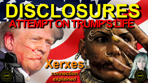 DISCLOSURES - Trump ASSASSINATION Attempt - Xerxes connection explained - Shadow Group Intel - ACIO