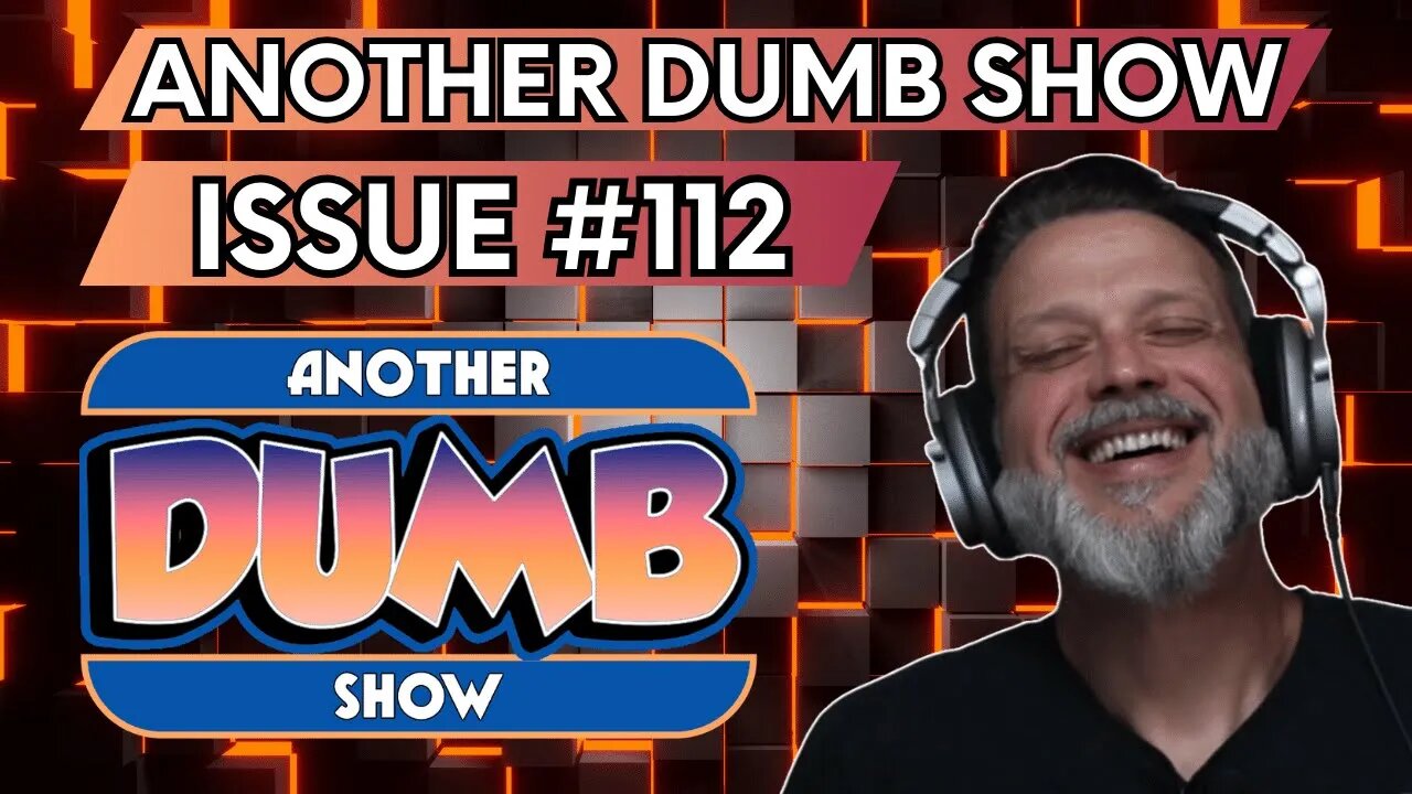 Issue #112 - LIVE - Another Dumb Show