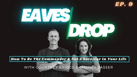Eavesdrop Podcast - Ep 9: How To Be The Commander & Not The Survivor In Your Life