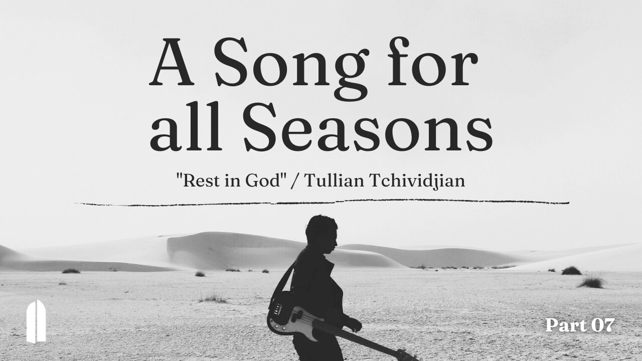 "Rest in God" | A Song for All Seasons, Part 07 | Tullian Tchividjian