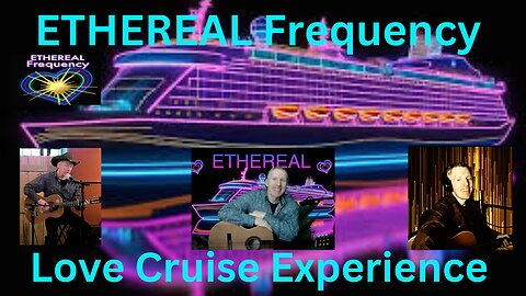 ETHEREAL Frequency - Love Cruise Experience Online - 8/20/24 - Flowing Relaxing Music