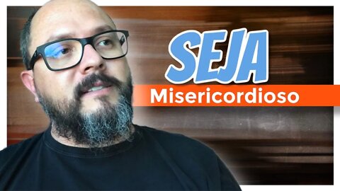 Seja Misericordioso - Homeschooling Brasil