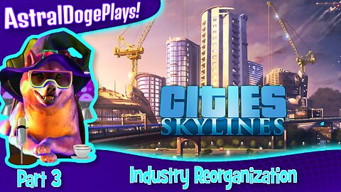 Cities: Skylines ~ Part 3: Industry Reorganization