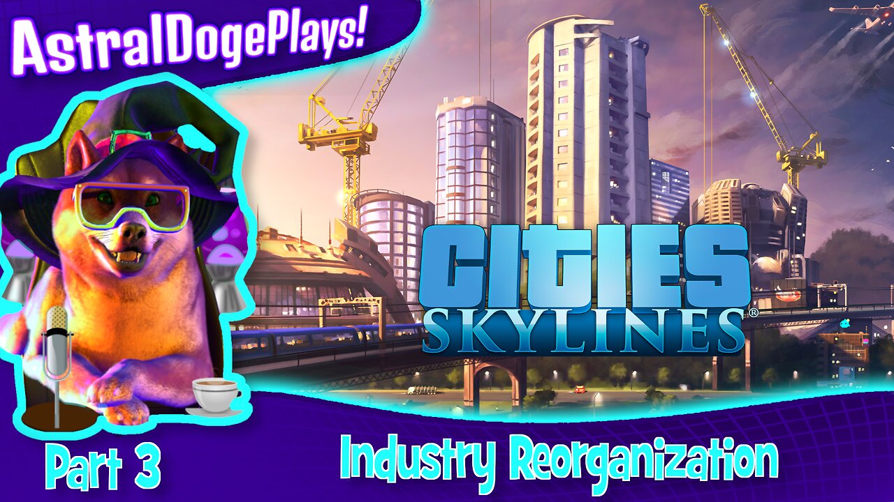 Cities: Skylines ~ Part 3: Industry Reorganization