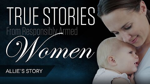 True Stories of Responsibly Armed Women: Allie's Story