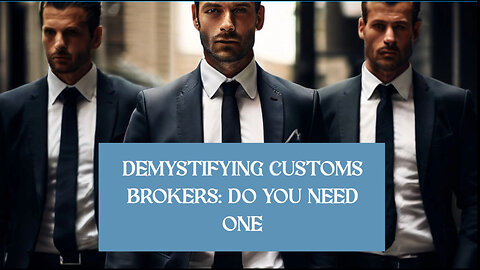 Unlocking the Secrets of Customs Brokers: Do You Really Need One?