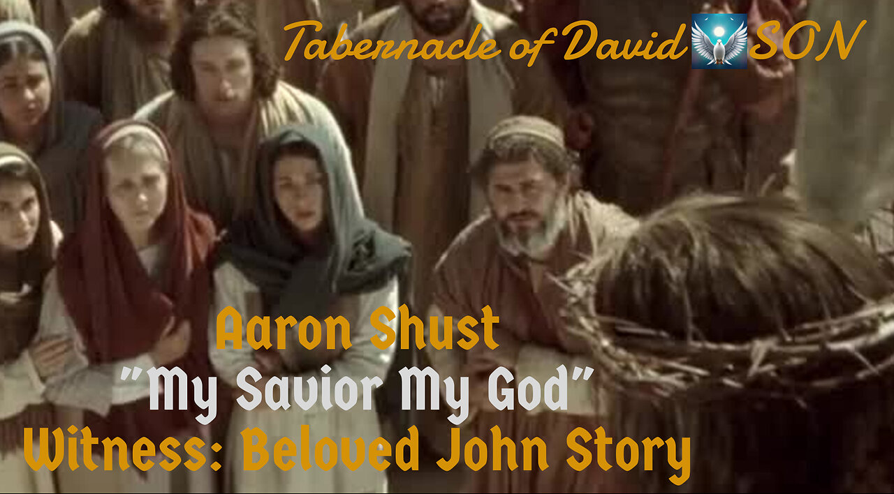 Aaron Shust's Voice Beloved John "My Savior My God" Music MOVIE Story "As John's Eyes Witness JESUS"
