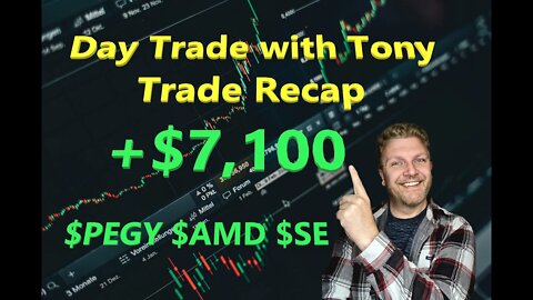 Day Trade With Tony Day Trade Recap +$7k $AMD $PEGY & $SE