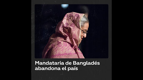 Primera ministra de Bangladés renuncia y abandona el país en medio de protestas